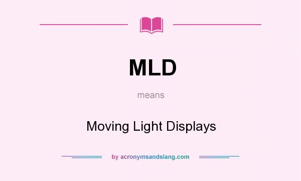 What does MLD mean? It stands for Moving Light Displays