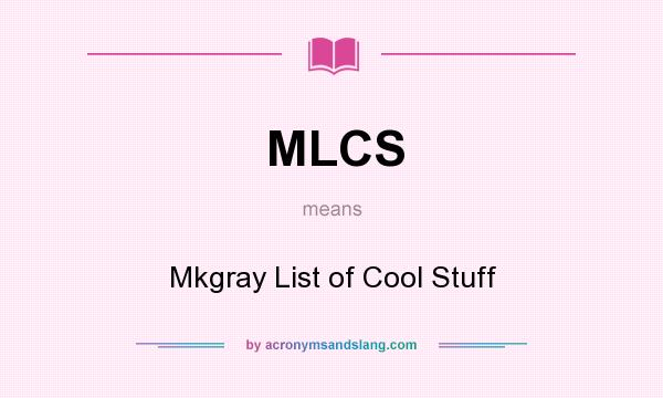 What does MLCS mean? It stands for Mkgray List of Cool Stuff
