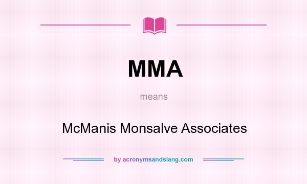What does MMA mean? It stands for McManis Monsalve Associates
