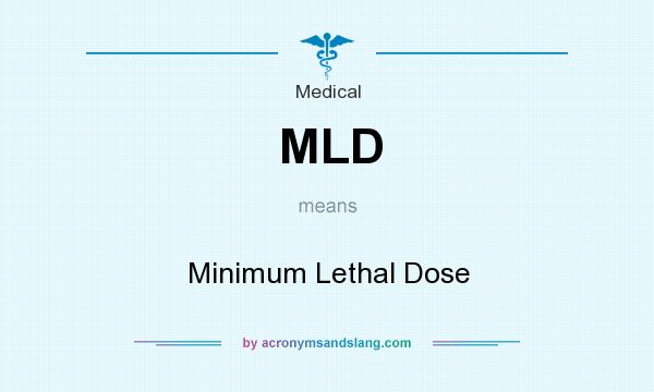 What does MLD mean? It stands for Minimum Lethal Dose