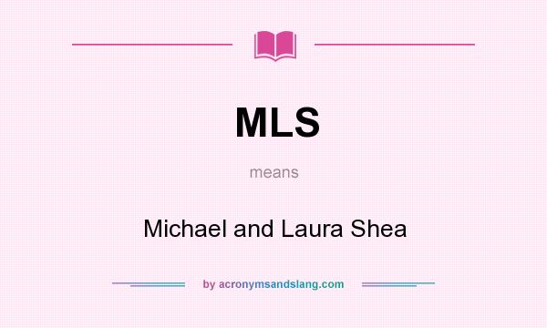 What does MLS mean? It stands for Michael and Laura Shea