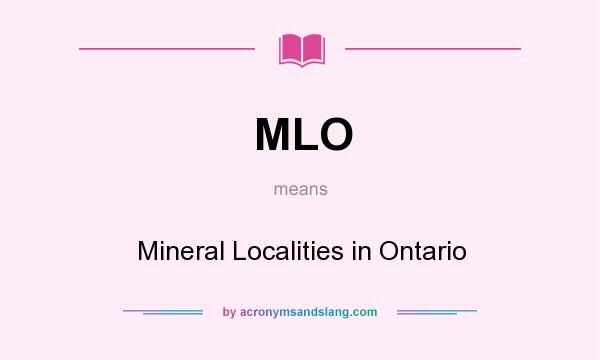 What does MLO mean? It stands for Mineral Localities in Ontario