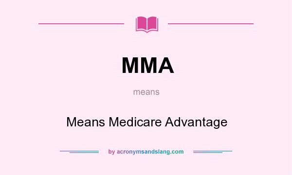What does MMA mean? It stands for Means Medicare Advantage