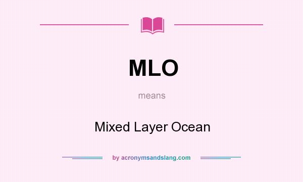 What does MLO mean? It stands for Mixed Layer Ocean