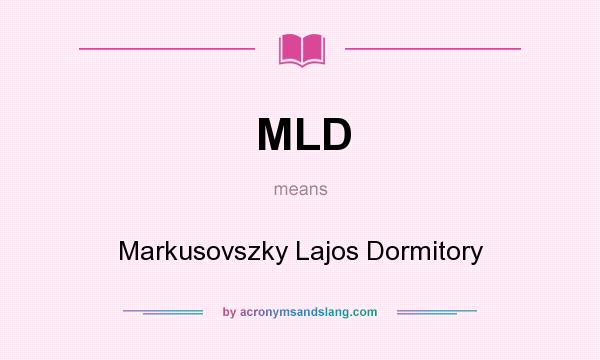What does MLD mean? It stands for Markusovszky Lajos Dormitory