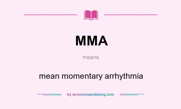What does MMA mean? It stands for mean momentary arrhythmia
