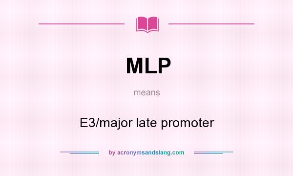 What does MLP mean? It stands for E3/major late promoter