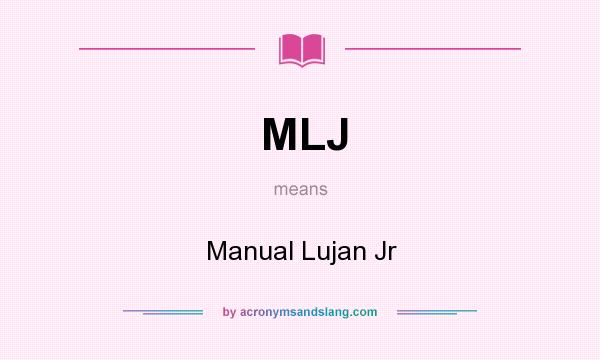 What does MLJ mean? It stands for Manual Lujan Jr