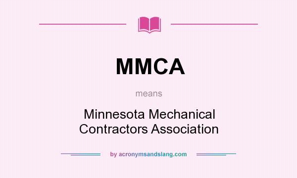 What does MMCA mean? It stands for Minnesota Mechanical Contractors Association