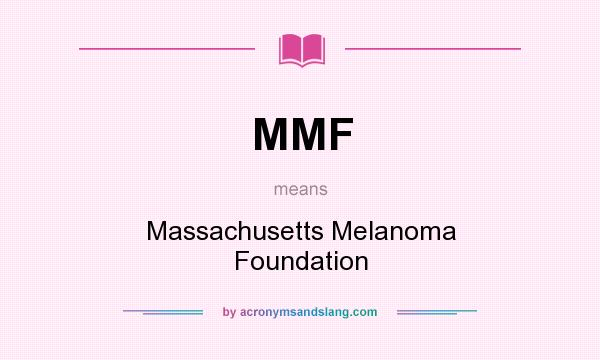 What does MMF mean? It stands for Massachusetts Melanoma Foundation