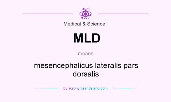 What does MLD mean? It stands for mesencephalicus lateralis pars dorsalis