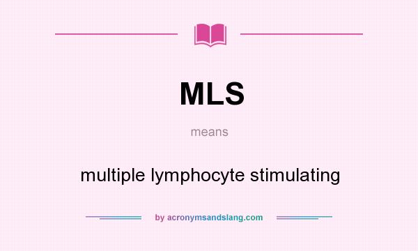 What does MLS mean? It stands for multiple lymphocyte stimulating