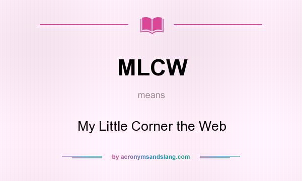 What does MLCW mean? It stands for My Little Corner the Web