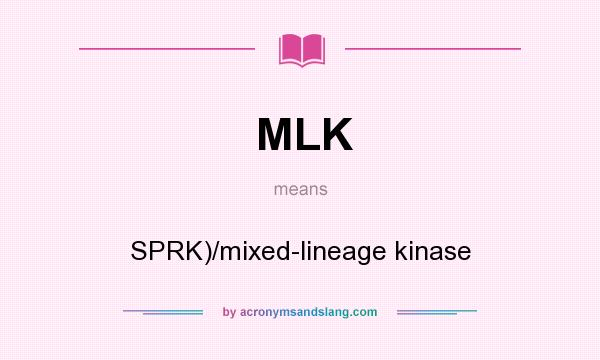 What does MLK mean? It stands for SPRK)/mixed-lineage kinase