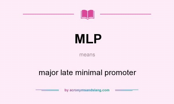 What does MLP mean? It stands for major late minimal promoter