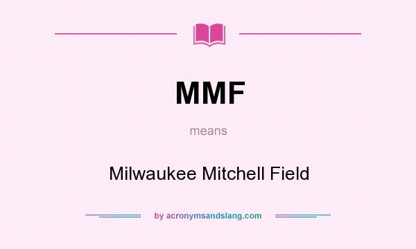 What does MMF mean? It stands for Milwaukee Mitchell Field