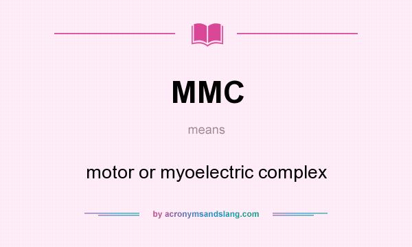 What does MMC mean? It stands for motor or myoelectric complex
