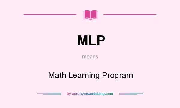 What does MLP mean? It stands for Math Learning Program