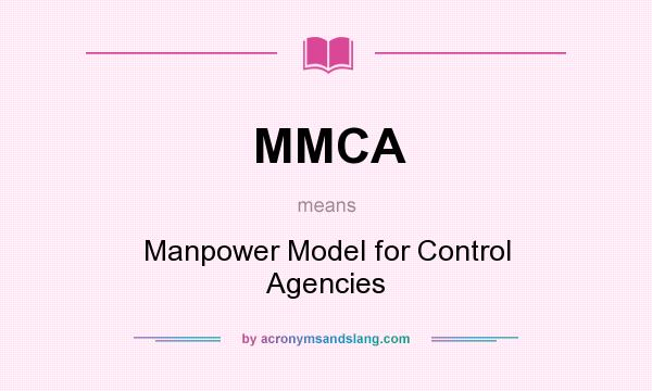 What does MMCA mean? It stands for Manpower Model for Control Agencies