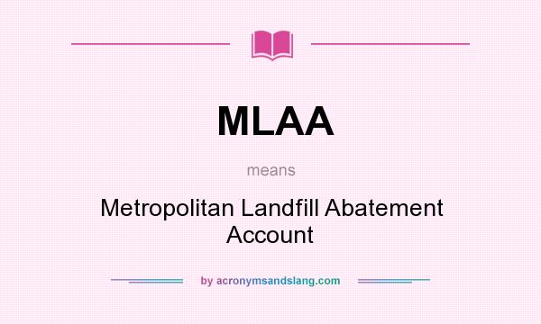 What does MLAA mean? It stands for Metropolitan Landfill Abatement Account