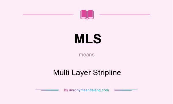 What does MLS mean? It stands for Multi Layer Stripline