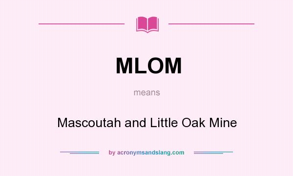 What does MLOM mean? It stands for Mascoutah and Little Oak Mine