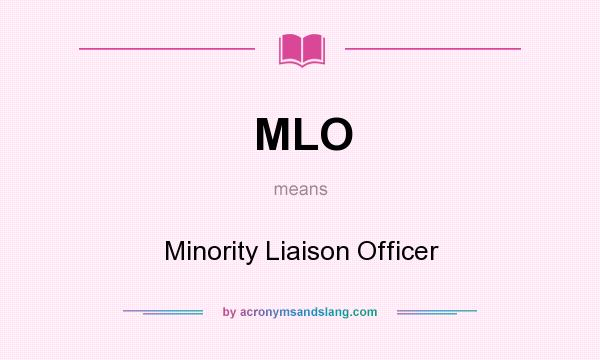 What does MLO mean? It stands for Minority Liaison Officer