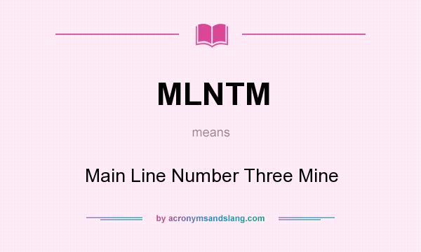What does MLNTM mean? It stands for Main Line Number Three Mine
