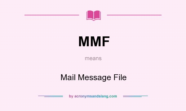What does MMF mean? It stands for Mail Message File