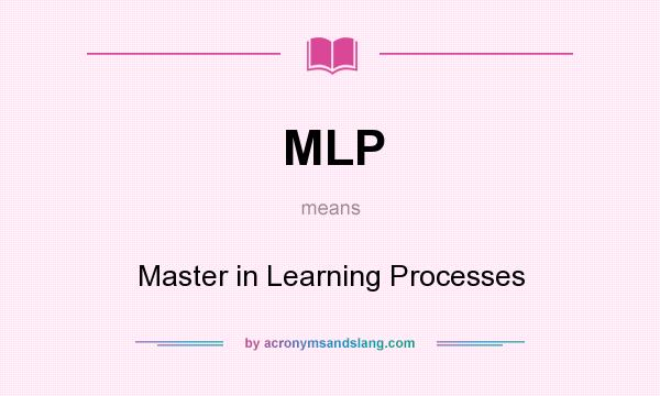 What does MLP mean? It stands for Master in Learning Processes