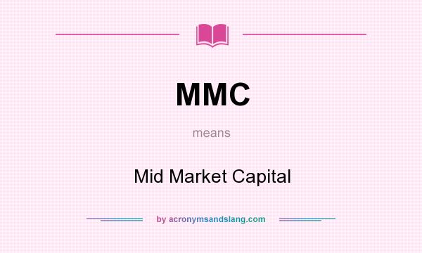 What does MMC mean? It stands for Mid Market Capital