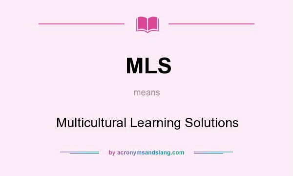 What does MLS mean? It stands for Multicultural Learning Solutions
