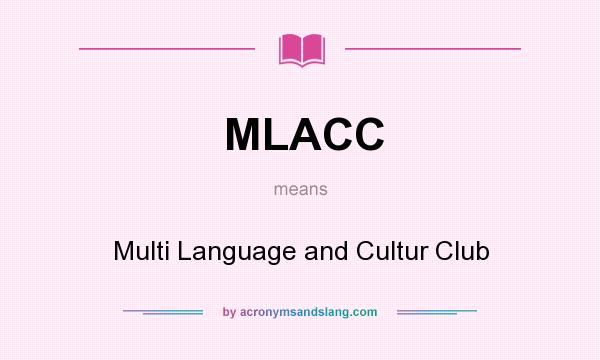 What does MLACC mean? It stands for Multi Language and Cultur Club