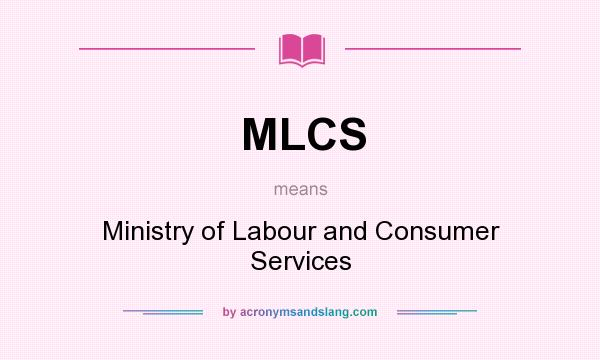 What does MLCS mean? It stands for Ministry of Labour and Consumer Services
