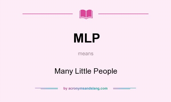 What does MLP mean? It stands for Many Little People
