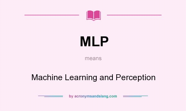 What does MLP mean? It stands for Machine Learning and Perception