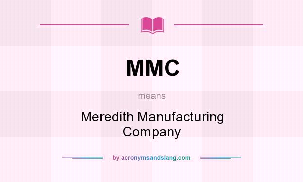 What does MMC mean? It stands for Meredith Manufacturing Company