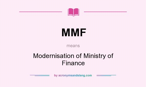 What does MMF mean? It stands for Modernisation of Ministry of Finance
