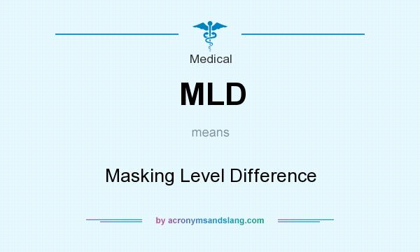 What does MLD mean? It stands for Masking Level Difference