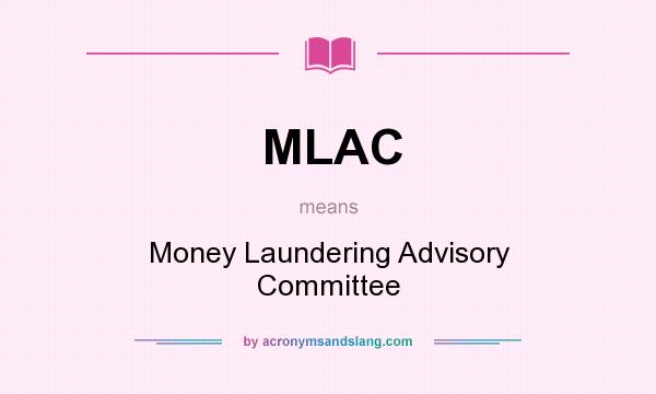 What does MLAC mean? It stands for Money Laundering Advisory Committee