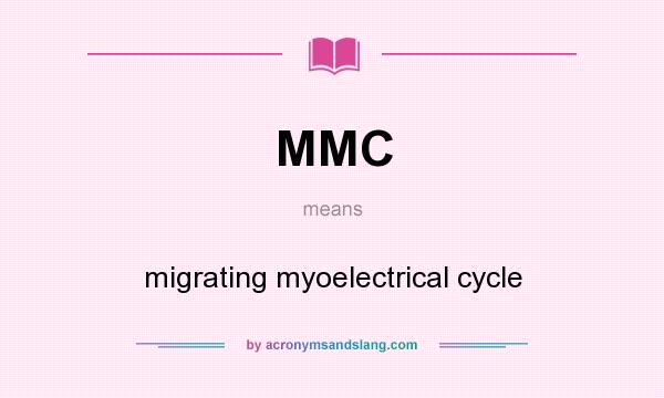 What does MMC mean? It stands for migrating myoelectrical cycle