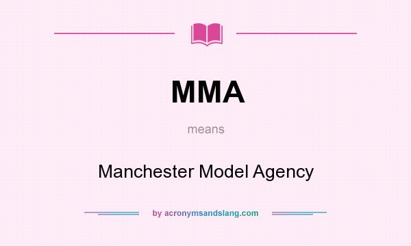 What does MMA mean? It stands for Manchester Model Agency