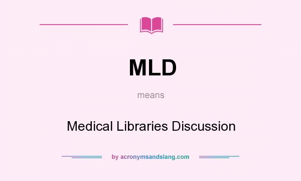 What does MLD mean? It stands for Medical Libraries Discussion