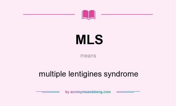 What does MLS mean? It stands for multiple lentigines syndrome