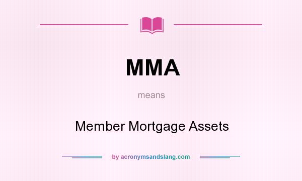 What does MMA mean? It stands for Member Mortgage Assets