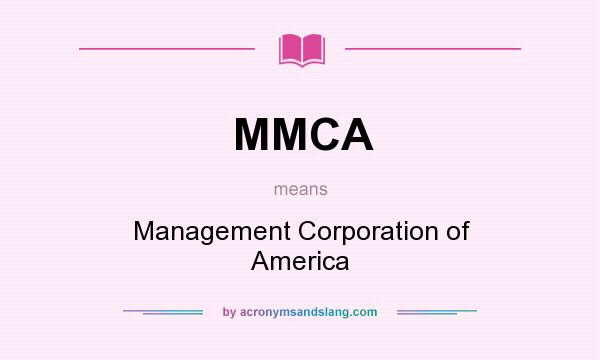 What does MMCA mean? It stands for Management Corporation of America