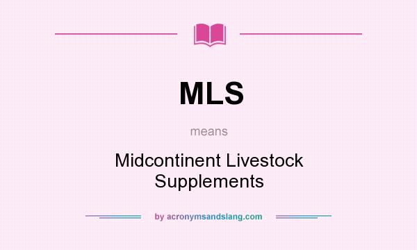 What does MLS mean? It stands for Midcontinent Livestock Supplements