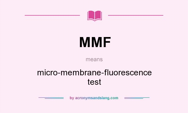 What does MMF mean? It stands for micro-membrane-fluorescence test