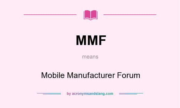 What does MMF mean? It stands for Mobile Manufacturer Forum
