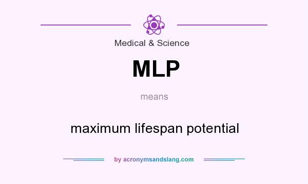 What does MLP mean? It stands for maximum lifespan potential